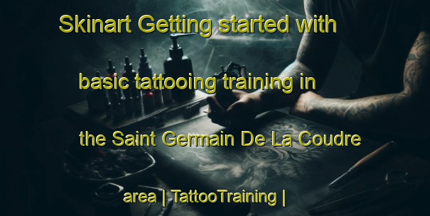 Skinart Getting started with basic tattooing training in the Saint Germain De La Coudre area | TattooTraining | TattooClasses | SkinartTraining-France